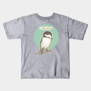 Chickadee Will End You Kids T-Shirt